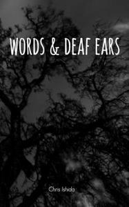 Words and Deaf Ears di Chris Ishida edito da Blurb