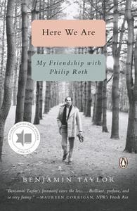 Here We Are: My Friendship with Philip Roth di Benjamin Taylor edito da PENGUIN GROUP