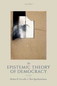 An Epistemic Theory of Democracy di Robert E. Goodin edito da OUP Oxford