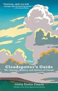 The Cloudspotter's Guide: The Science, History, and Culture of Clouds di Gavin Pretor-Pinney edito da PERIGEE BOOKS