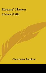 Hearts' Haven: A Novel (1918) di Clara Louise Burnham edito da Kessinger Publishing