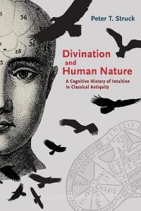 Divination and Human Nature di Peter T. Struck edito da Princeton University Press