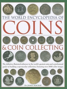 Coins and Coin Collecting, The World Encyclopedia of di James Mackay edito da Anness Publishing