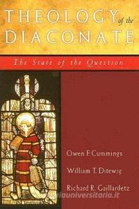 Theology of the Diaconate di Owen Cummings, William T. Ditewig, Richard R. Gaillardetz edito da Paulist Press International,U.S.