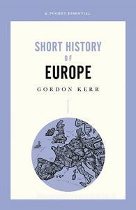 A Short History of Europe di Gordon Kerr edito da Oldcastle Books Ltd
