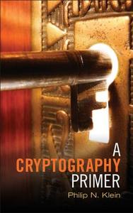 A Cryptography Primer di Philip N. (Brown University Klein edito da Cambridge University Press