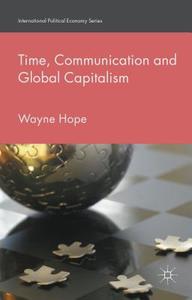 Time, Communication and Global Capitalism di Wayne Hope edito da Palgrave Macmillan UK