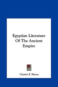 Egyptian Literature of the Ancient Empire edito da Kessinger Publishing