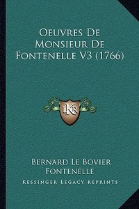 Oeuvres de Monsieur de Fontenelle V3 (1766) di Bernard Le Bovier Fontenelle edito da Kessinger Publishing