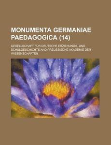 Monumenta Germaniae Paedagogica (14) di U S Government, Gesellschaft Fur Schulgeschichte edito da Rarebooksclub.com