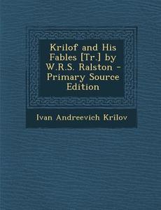 Krilof and His Fables [Tr.] by W.R.S. Ralston di Ivan Andreevich Krilov edito da Nabu Press
