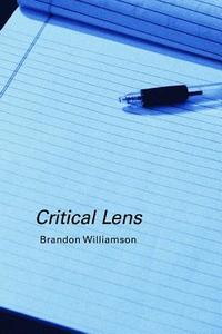Critical Lens di Brandon Williamson edito da Lulu.com