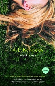 Indelible Acts: Stories di A. L. Kennedy edito da VINTAGE