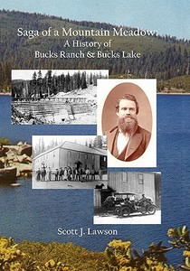 Saga of a Mountain Meadow: A History of Bucks Ranch and Bucks Lake di Scott Lawson edito da Booksurge Publishing