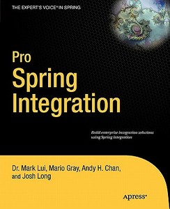 Pro Spring Integration di Josh Long, Dr Mark Lui, Mario Gray edito da SPRINGER A PR SHORT
