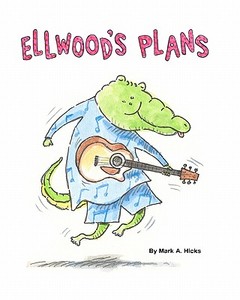 Ellwood's Plans di Mark A. Hicks edito da Createspace