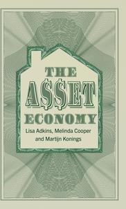 The Asset Economy di Lisa Adkins, Melinda Cooper, Martijn Konings edito da POLITY PR