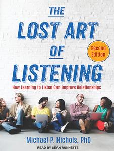 The Lost Art of Listening, Second Edition: How Learning to Listen Can Improve Relationships di Michael P. Nichols edito da Tantor Audio