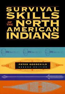 Survival Skills of the North American Indians di Peter Goodchild edito da A Cappella Books