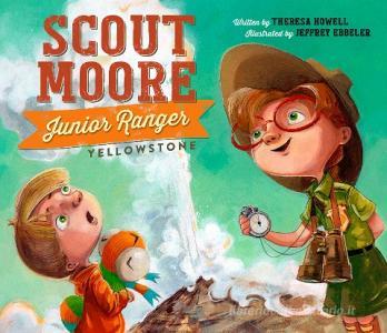 Scout Moore, Junior Ranger: Yellowstone di Theresa Howell edito da MUDDY BOOKS