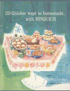133 Quicker Ways To Homemade, With Bisquick di Betty Crocker edito da Atlas Vista Publisher
