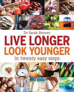 Live Longer Look Younger di Dr Sarah Brewer edito da Eddison Books