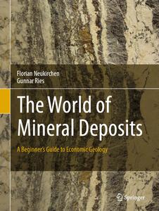 The World of Mineral Deposits di Florian Neukirchen, Gunnar Ries edito da Springer-Verlag GmbH
