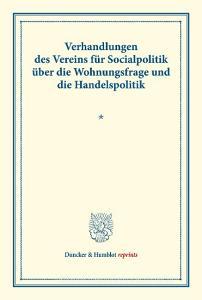 Verhandlungen des Vereins für Socialpolitik über die Wohnungsfrage und die Handelspolitik. edito da Duncker & Humblot