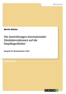 Die Auswirkungen internationaler Direktinvestitionen auf die Empfängerländer di Moritz Mahler edito da GRIN Verlag