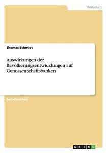 Auswirkungen der Bevölkerungsentwicklungen  auf  Genossenschaftsbanken di Thomas Schmidt edito da GRIN Publishing
