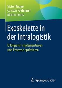 Exoskelette in der Intralogistik di Victor Kaupe, Carsten Feldmann, Martin Lucas edito da Springer-Verlag GmbH