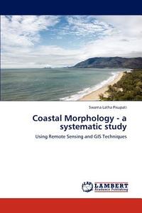 Coastal Morphology - a systematic study di Swarna Latha Pisupati edito da LAP Lambert Academic Publishing