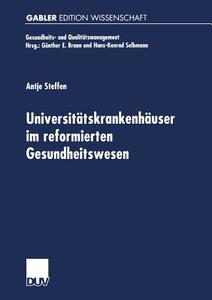 Universitätskrankenhäuser im reformierten Gesundheitswesen di Antje Steffen edito da Deutscher Universitätsverlag
