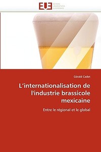 L'internationalisation de l'industrie brassicole mexicaine di Gérald Cadet edito da Editions universitaires europeennes EUE