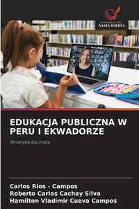 EDUKACJA PUBLICZNA W PERU I EKWADORZE di Carlos Rios - Campos, Roberto Carlos Cachay Silva, Hamilton Vladimir Cueva Campos edito da Wydawnictwo Nasza Wiedza