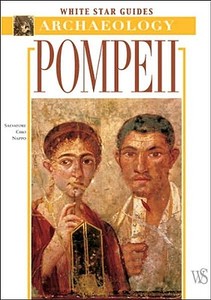Archaeology: Pompeii di Salvatore Ciro Nappo edito da WHITE STAR PUBL