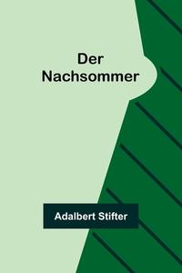 Der Nachsommer di Adalbert Stifter edito da Alpha Editions