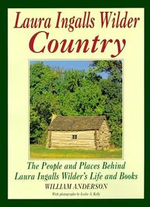 Laura Ingalls Wilder Country: The People and Places in Laura Ingalls Wilder's Life and Books di William Anderson edito da HARPERCOLLINS 360