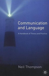 Communication and Language: A Handbook of Theory and Practice di Neil Thompson edito da Palgrave MacMillan
