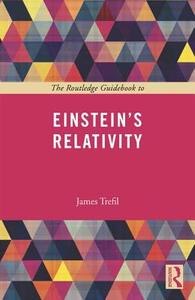 The Routledge Guidebook to Einstein's Relativity di James S. Trefil edito da Taylor & Francis Ltd
