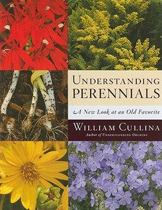 Understanding Perennials: A New Look at an Old Favorite di William Cullina edito da Houghton Mifflin Harcourt (HMH)