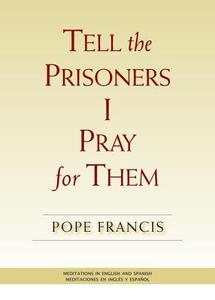 Tell the Prisoners I Pray for Them di Pope Francis edito da Paulist Press International,U.S.