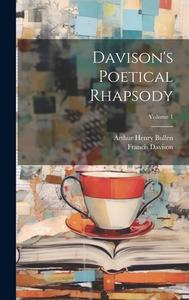 Davison's Poetical Rhapsody; Volume 1 di Arthur Henry Bullen, Francis Davison edito da LEGARE STREET PR