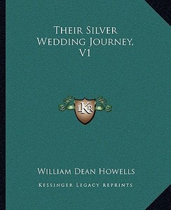 Their Silver Wedding Journey, V1 di William Dean Howells edito da Kessinger Publishing