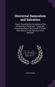 Universal Damnation And Salvation di John Tyler edito da Palala Press