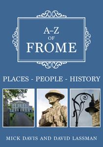 A-z Of Frome di Mick Davis, David Lassman edito da Amberley Publishing