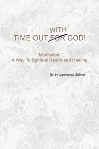 Time Out With God di Dr H Lawrence Zillmer edito da Xlibris