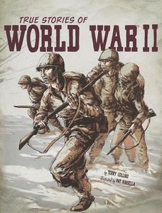 True Stories of World War II di Terry Lee Collins edito da CAPSTONE PR