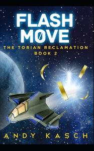 Flash Move (the Torian Reclamation Book 2) di Andy Kasch edito da Createspace