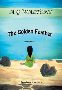 The Golden Feather di A G Waltons edito da Xlibris